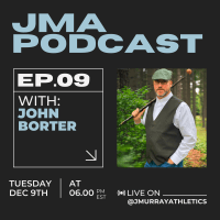 JMA Podcast episode 9 with John Borter, aired december 9th at 6:00pm est @jmurrayathletics on youtube